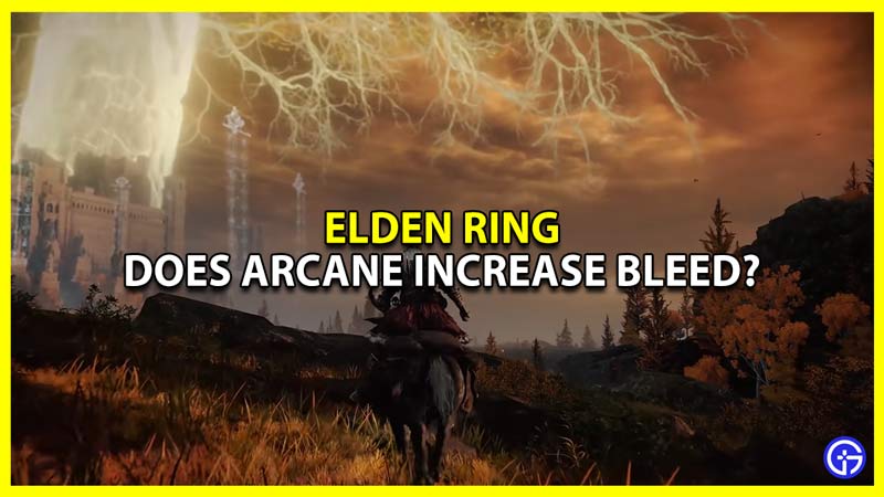 elden ring does arcane increase bleed