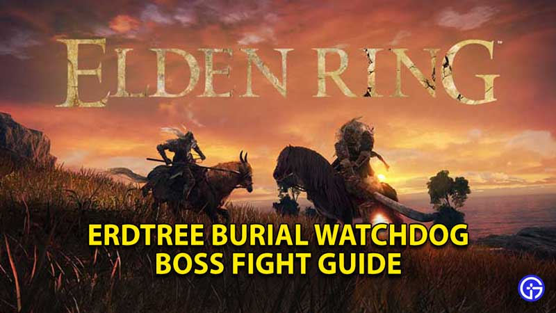 elden-ring-erdtree-burial-watchdog-boss-fight-guide