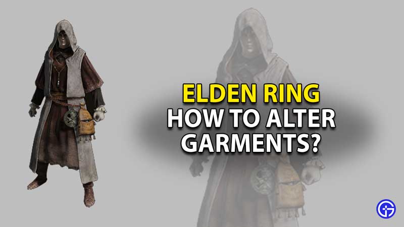 How To Alter Garments In Elden Ring? Gamer Tweak