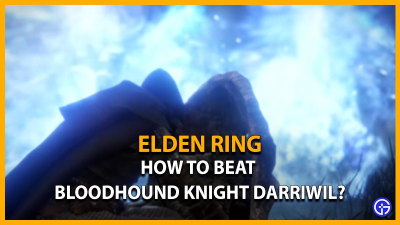 elden ring beat bloodhound knight darriwil