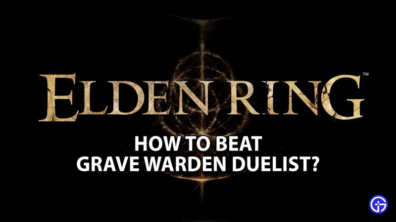 elden-ring-how-to-beat-grave-warden-duelist-guide-boss-fight
