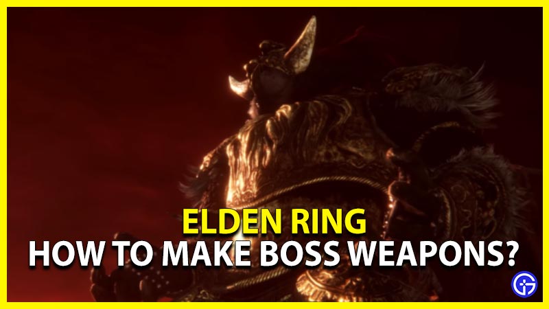 elden ring make boss weapons