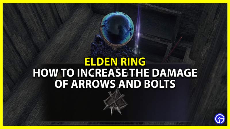 elden ring increase the damage of your arrows and bolts