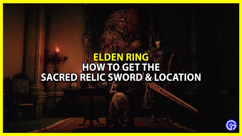 how to get the sacred relic sword in elden ring and learn its stats