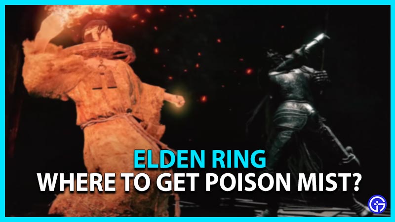Elden Ring Where To Get Poison Mist? Gamer Tweak
