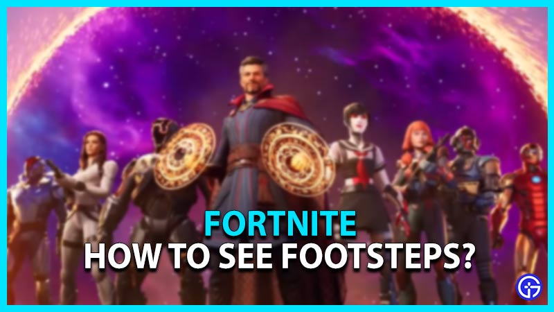 how to see footsteps fortnite