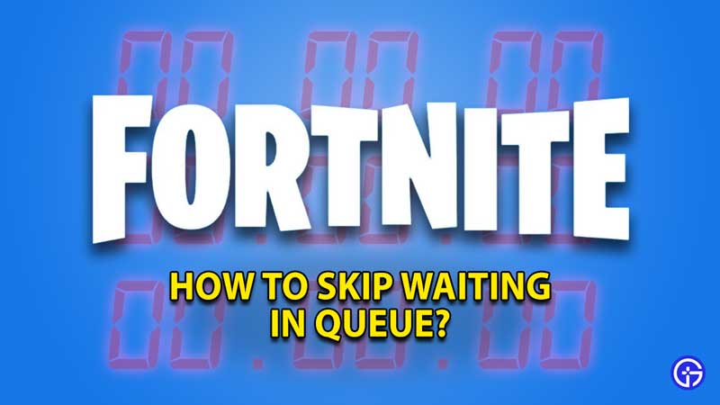 How To Skip Waiting In Queue In Fortnite Gamer Tweak