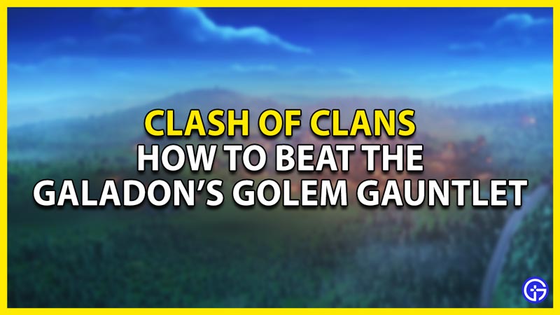 how to beat galadon's golem gauntlet challenge in clash of clans coc