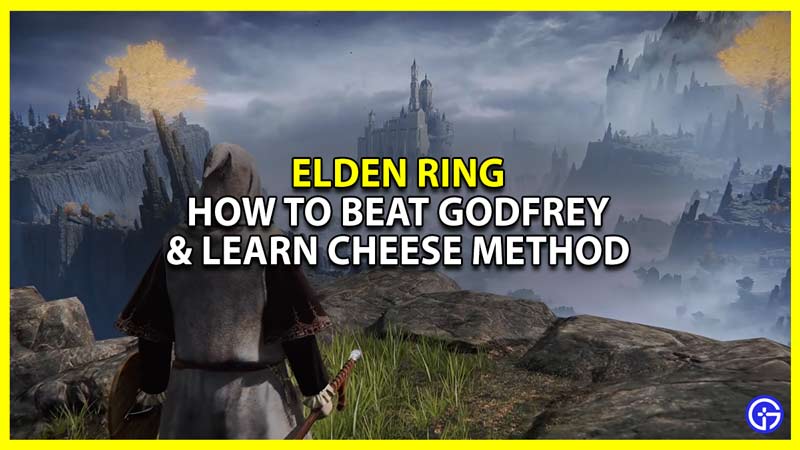 elden ring how to defeat godfrey hourah loux warrior and cheese