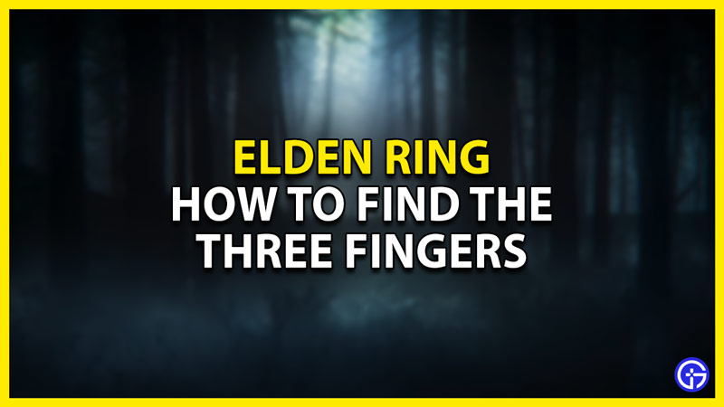 how to find three fingers in elden ring