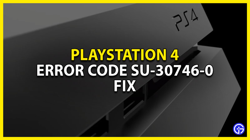 how to fix the error code su-30746-0 on the playstation 4 ps4