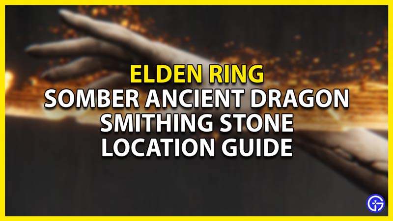 how to get a somber ancient dragon smithing stone in elden ring
