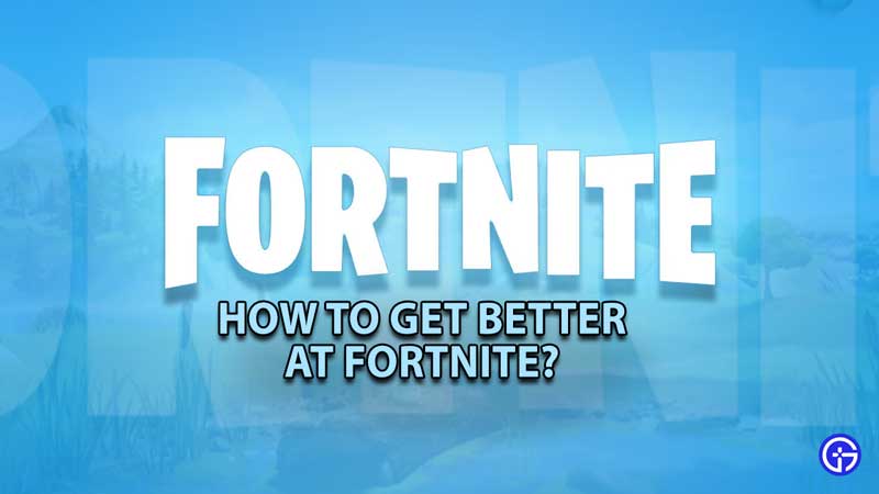 how-to-get-better-at-fortnite-good-1