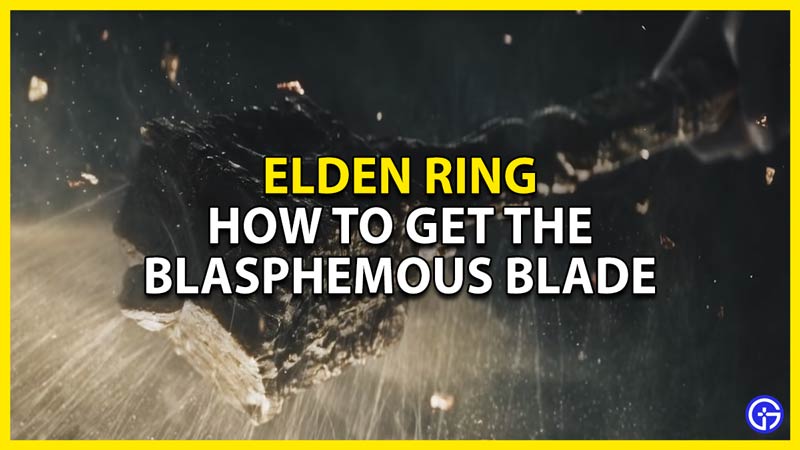 how to get the blasphemous blade in elden ring