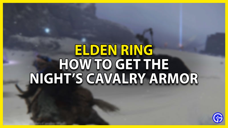 how to get the night's cavalry armor in elden ring