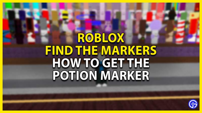 how to get the potion marker in roblox find the markers