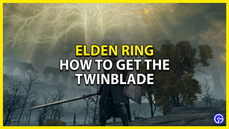 how to get the twinblade in elden ring