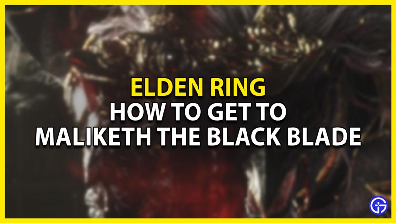 how to get to maliketh the black blade in elden ring