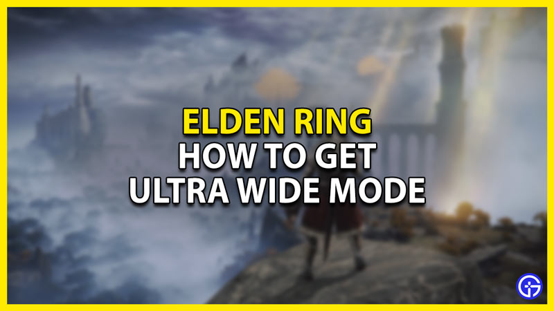 how to get ultra wide in elden ring