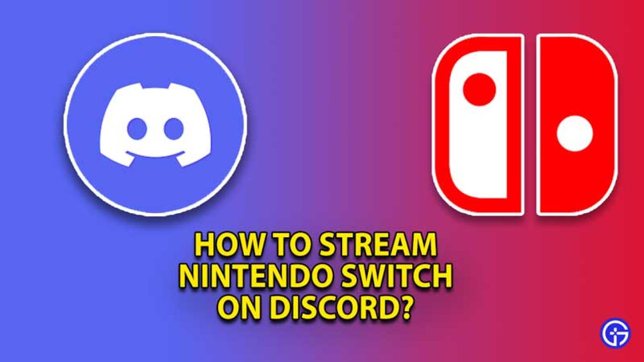 How To Stream Nintendo Switch On Discord Gamer Tweak