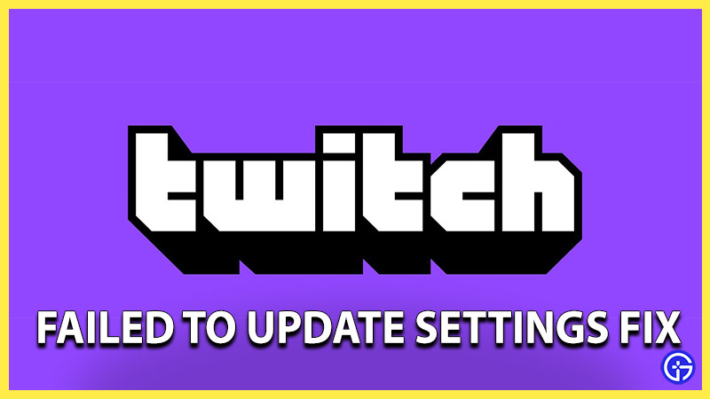 twitch failed to update settings