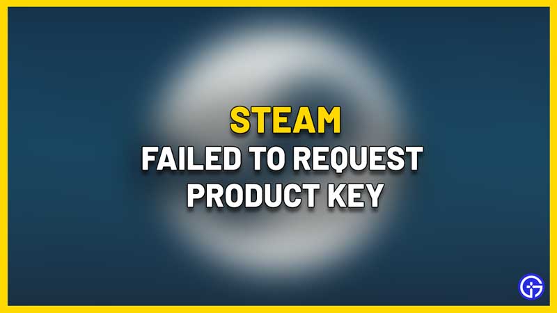 Failed To Request Product Key From Steam Fix