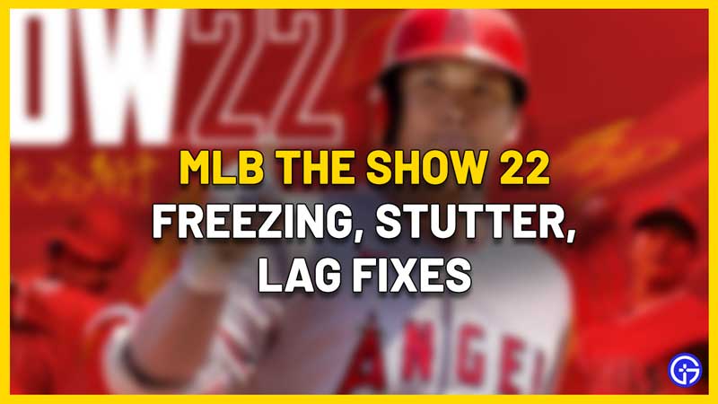 fix mlb the show 22 stuttering lag freezing