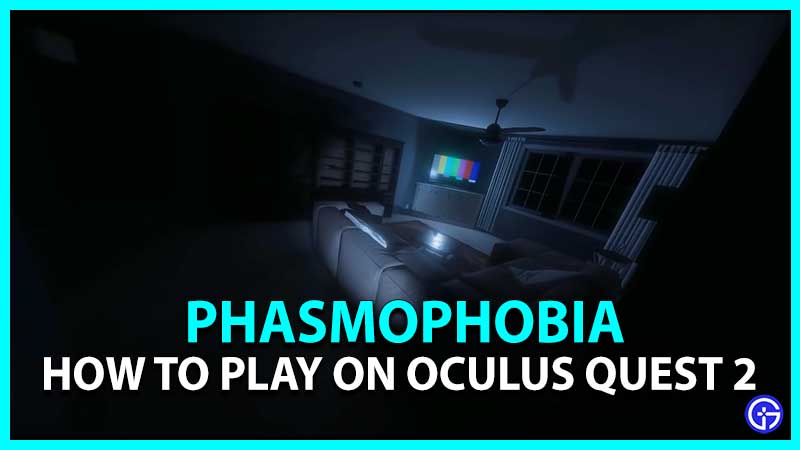 How To Get Play Phasmophobia On Oculus Quest 2