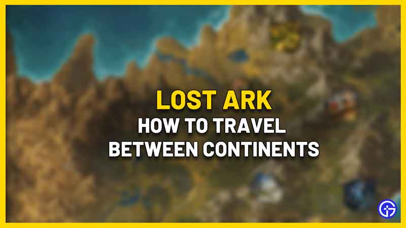 How To Travel Between Continents In Lost Ark