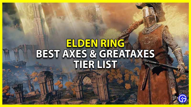 Best Axes & Greataxes Ranked In Elden Ring & Tier List Gamer Tweak