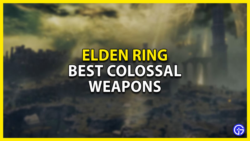 best colossal weapons in elden ring after patch 1.04