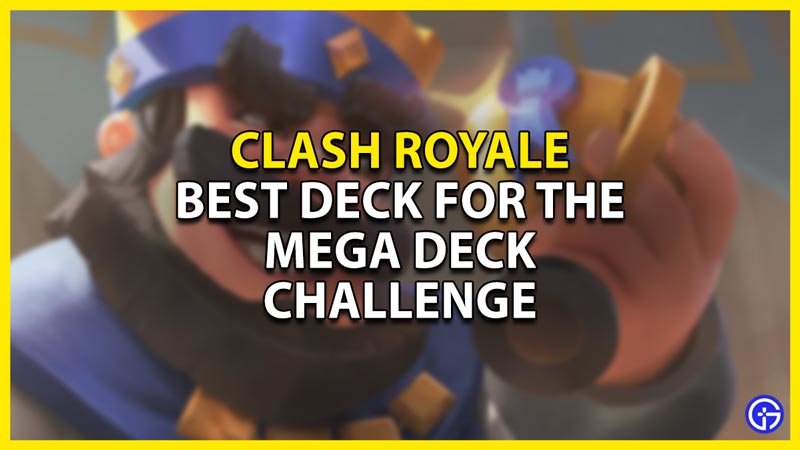 best deck for mega deck challenge in clash royale