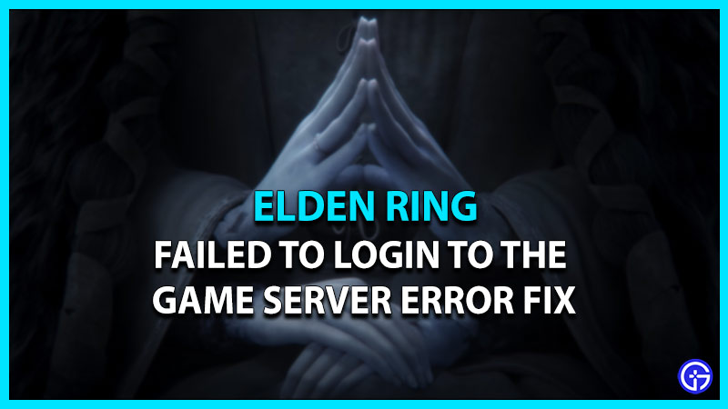 Elden Ring Failed To Login To The Game Server Error Fix Gamer Tweak