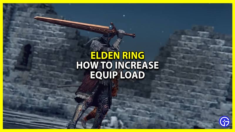 How To Increase Equip Load In Elden Ring Gamer Tweak