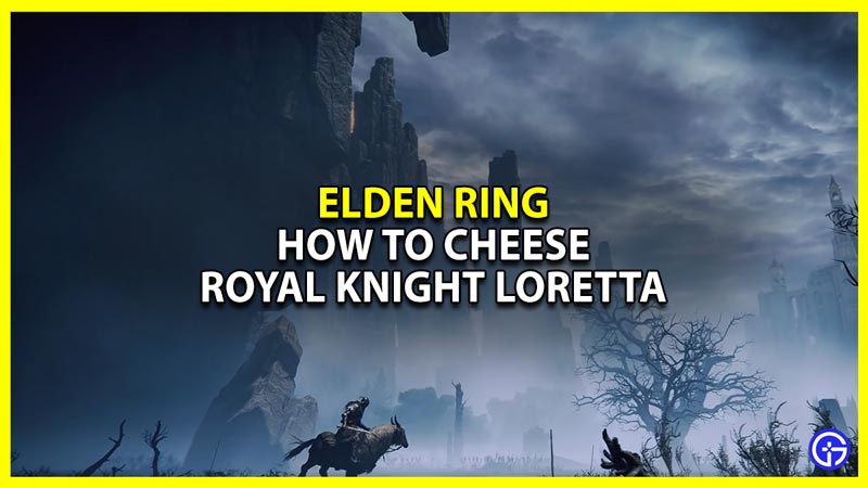 how to cheese royal knight loretta in elden ring