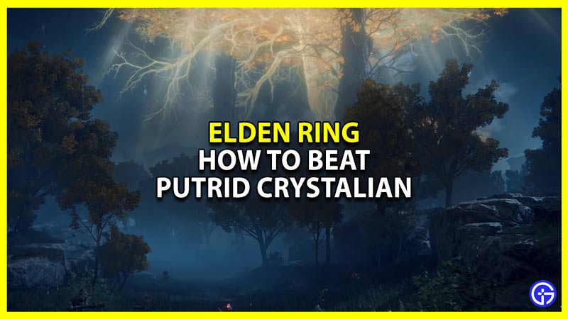 how to beat putrid crystalian in elden ring