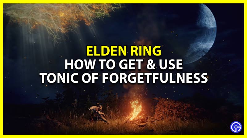 how to get and use tonic of forgetfulness in elden ring