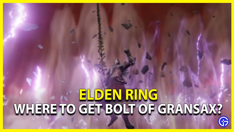 Elden Ring Where To Get The Bolt Of Gransax? Gamer Tweak