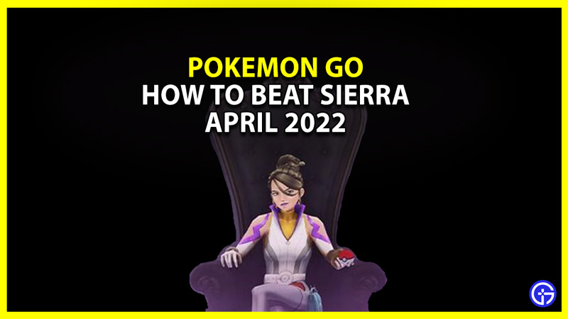 pokemon go beat sierra in april 2022 and counters