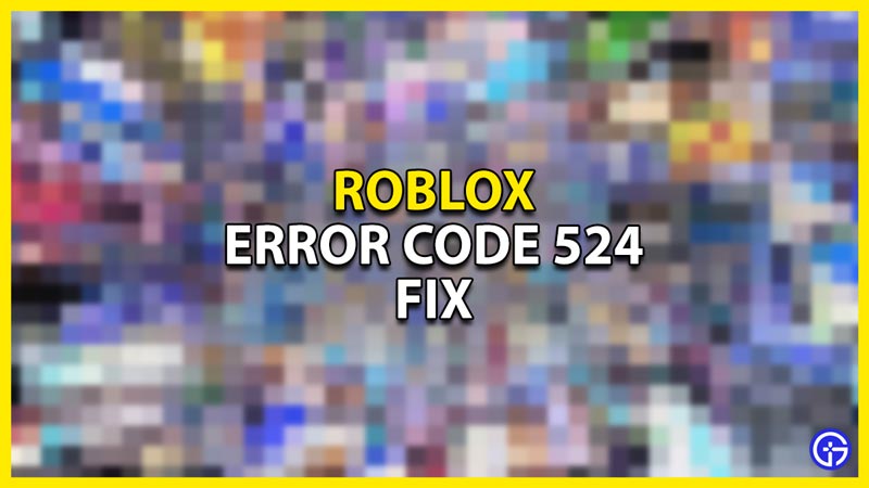 how to fix the error code 524 in roblox