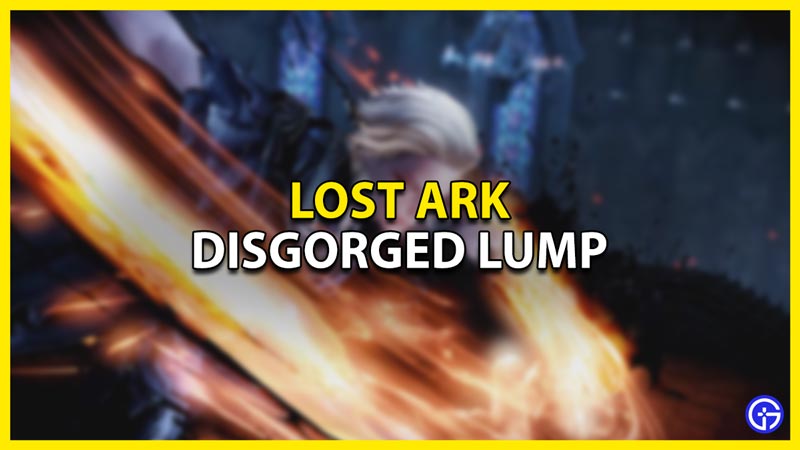 how to get a disgorged lump in lost ark