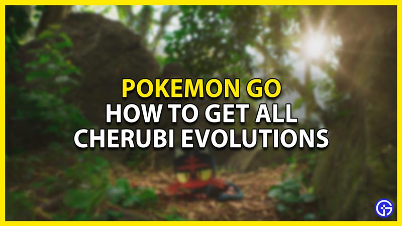 how to get all cherubi evolution forms in pokemon go