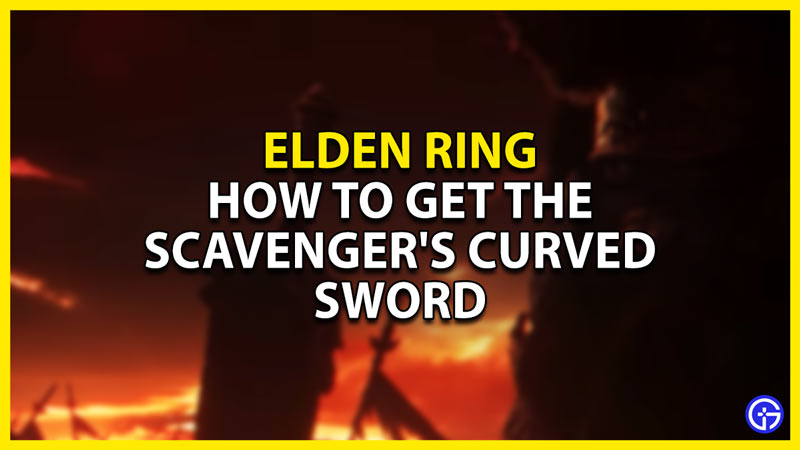 how to get the scavenger's curved sword in elden ring