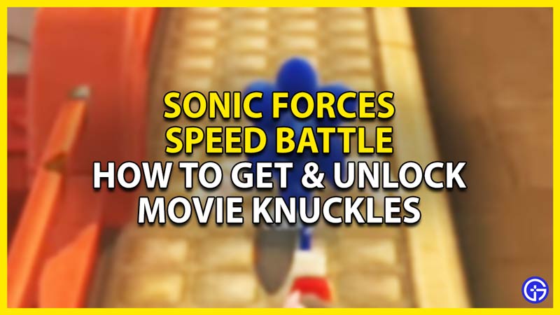 how to get & unlock movie knuckles in sonic forces speed battles