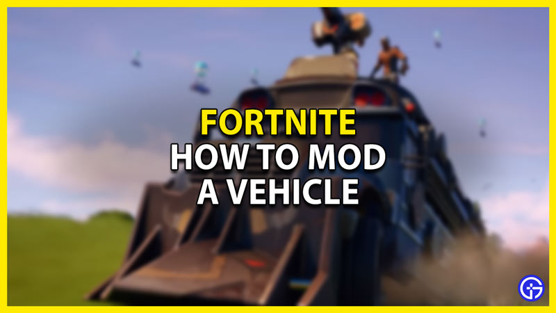 how to mod a vehicle in fortnite