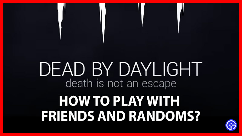 play dead by daylight friends and randoms