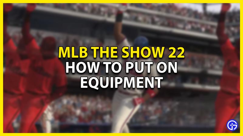 how to put on equipment in mlb the show 22
