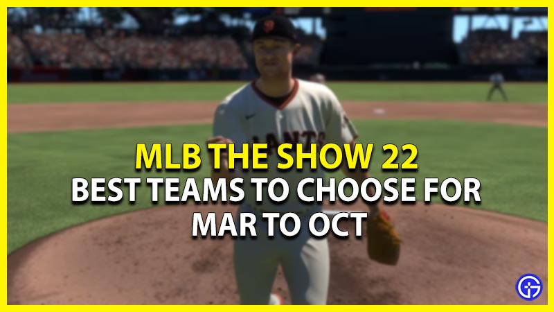 mlb the show 22 best teams to choose for march to october