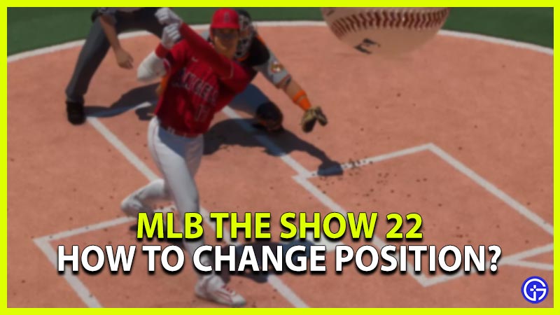 how to change position in mlb the show 22
