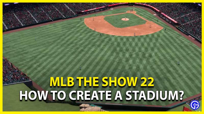 mlb the show 22 how to create a stadium